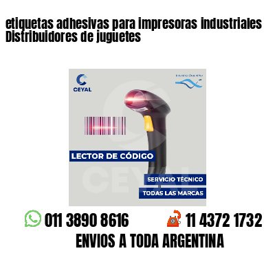 etiquetas adhesivas para impresoras industriales Distribuidores de juguetes