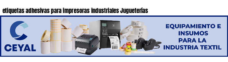 etiquetas adhesivas para impresoras industriales Jugueterías