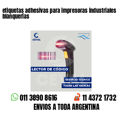etiquetas adhesivas para impresoras industriales blanquerías