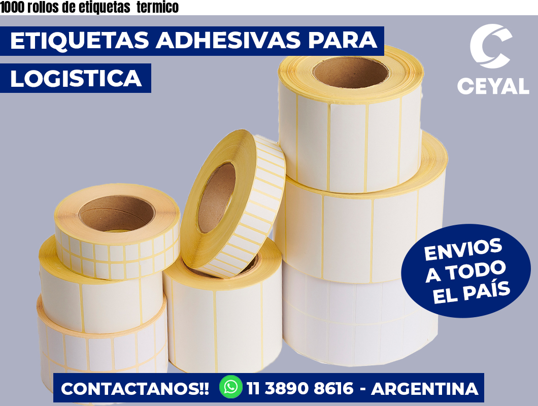 1000 rollos de etiquetas  termico