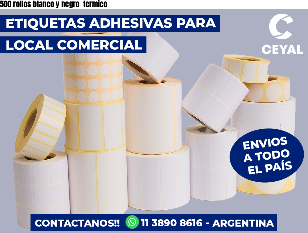500 rollos blanco y negro  termico