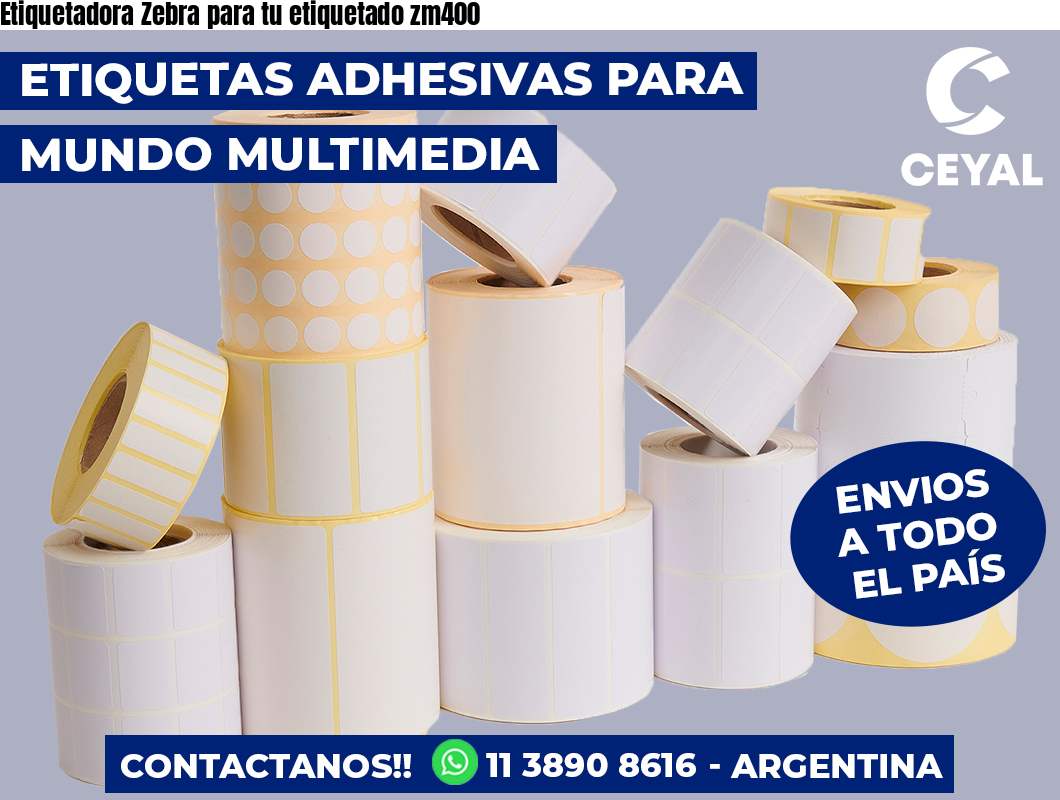 Etiquetadora Zebra para tu etiquetado zm400
