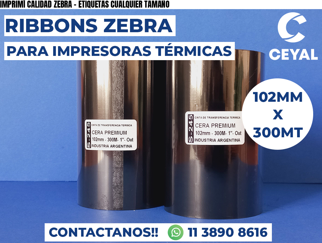 IMPRIMÍ CALIDAD ZEBRA - ETIQUETAS CUALQUIER TAMAÑO