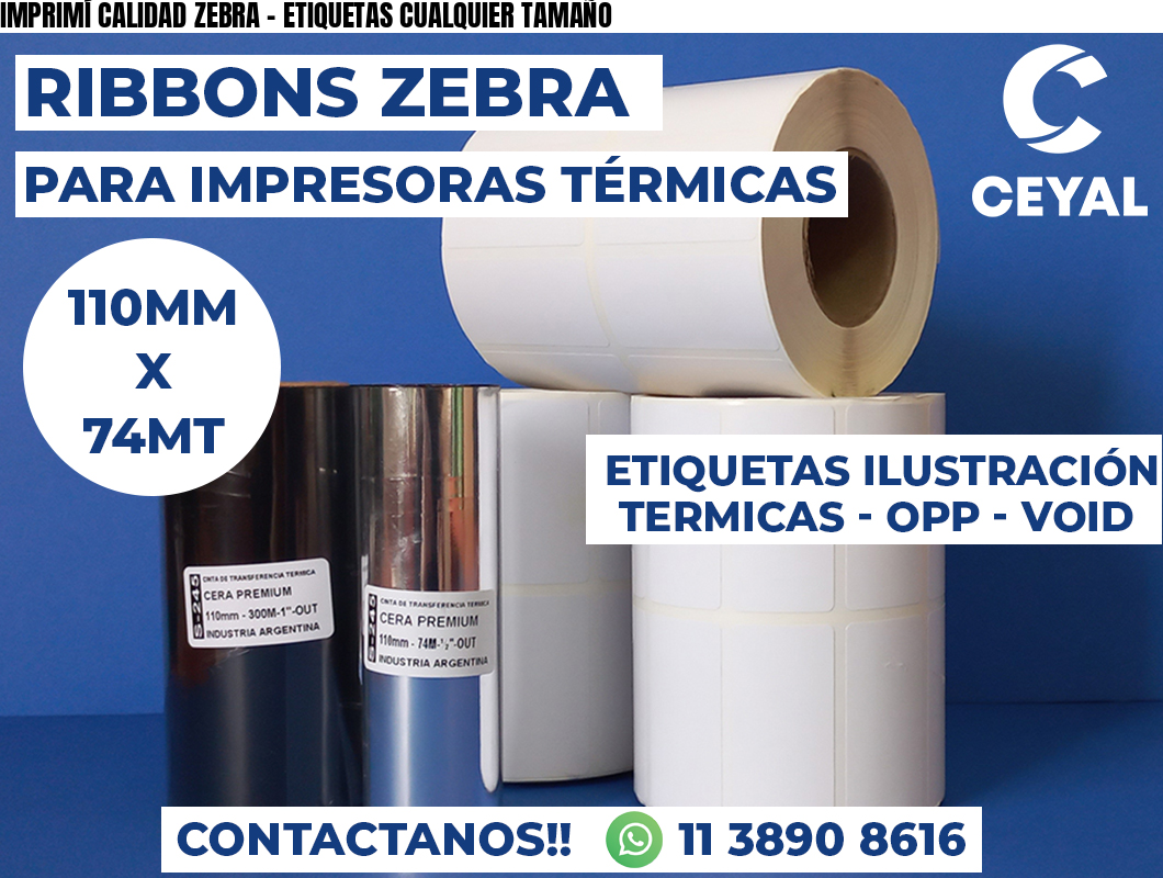 IMPRIMÍ CALIDAD ZEBRA - ETIQUETAS CUALQUIER TAMAÑO