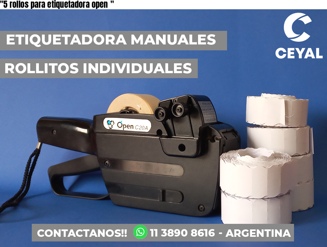“5 rollos para etiquetadora open	“