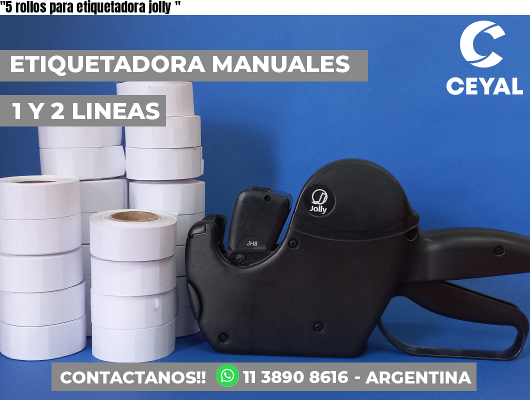 “5 rollos para etiquetadora jolly	“