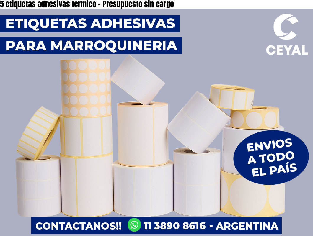 5 etiquetas adhesivas termico - Presupuesto sin cargo