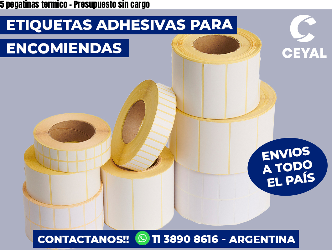 5 pegatinas termico – Presupuesto sin cargo