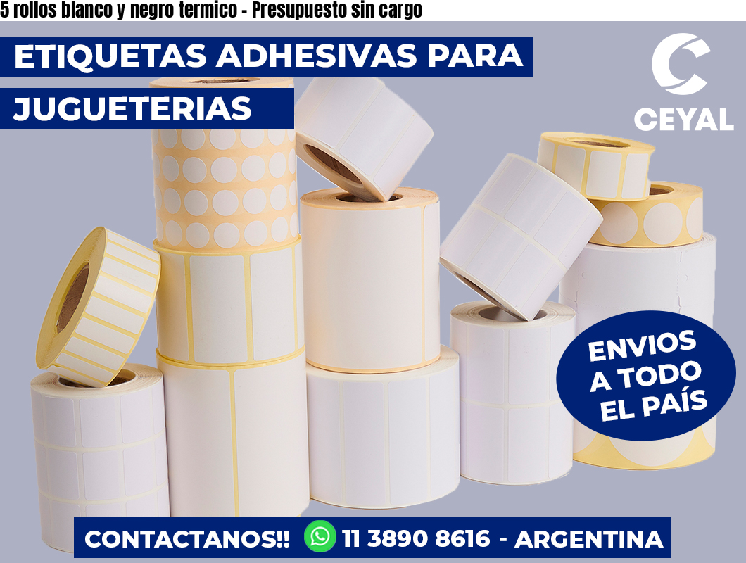 5 rollos blanco y negro termico - Presupuesto sin cargo