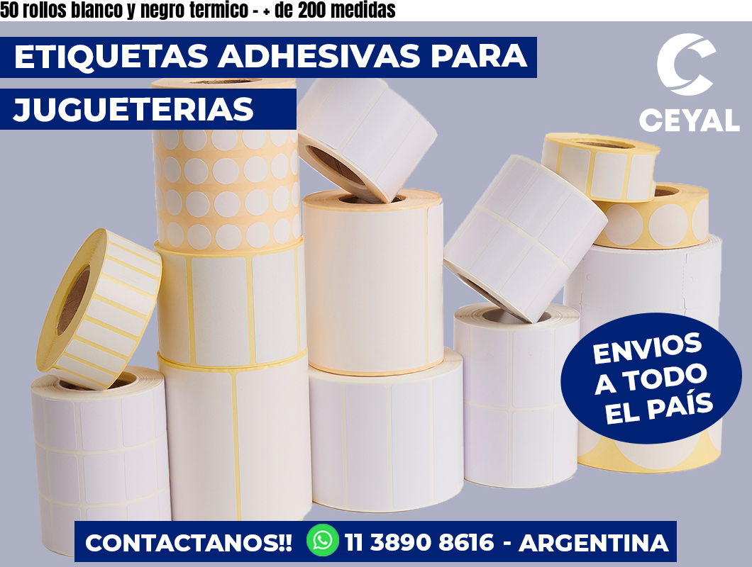 50 rollos blanco y negro termico - + de 200 medidas