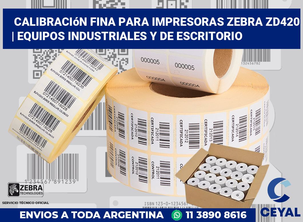 Calibración fina para impresoras Zebra ZD420 | Equipos industriales y de escritorio