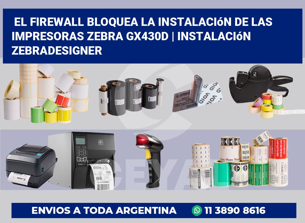 El firewall bloquea la instalación de las impresoras Zebra GX430d | Instalación ZebraDesigner