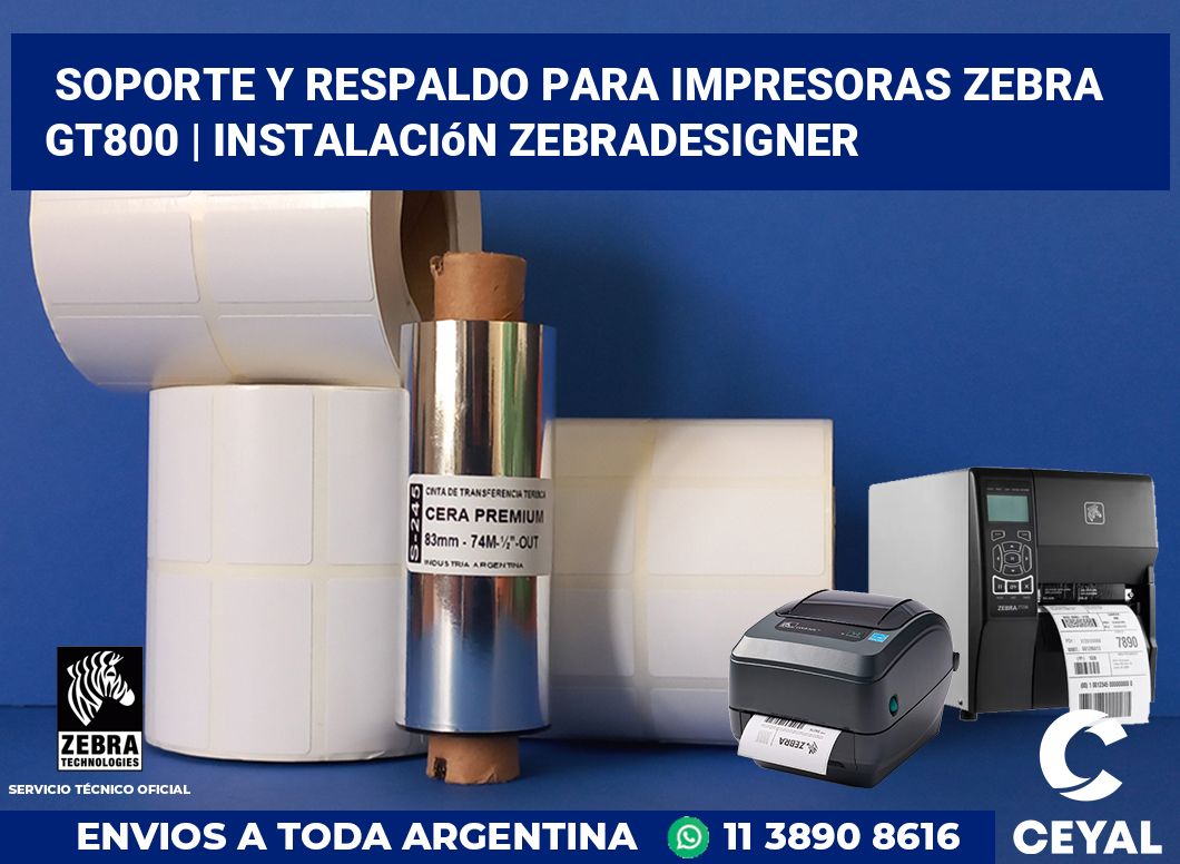 Soporte y respaldo para impresoras Zebra GT800 | Instalación ZebraDesigner