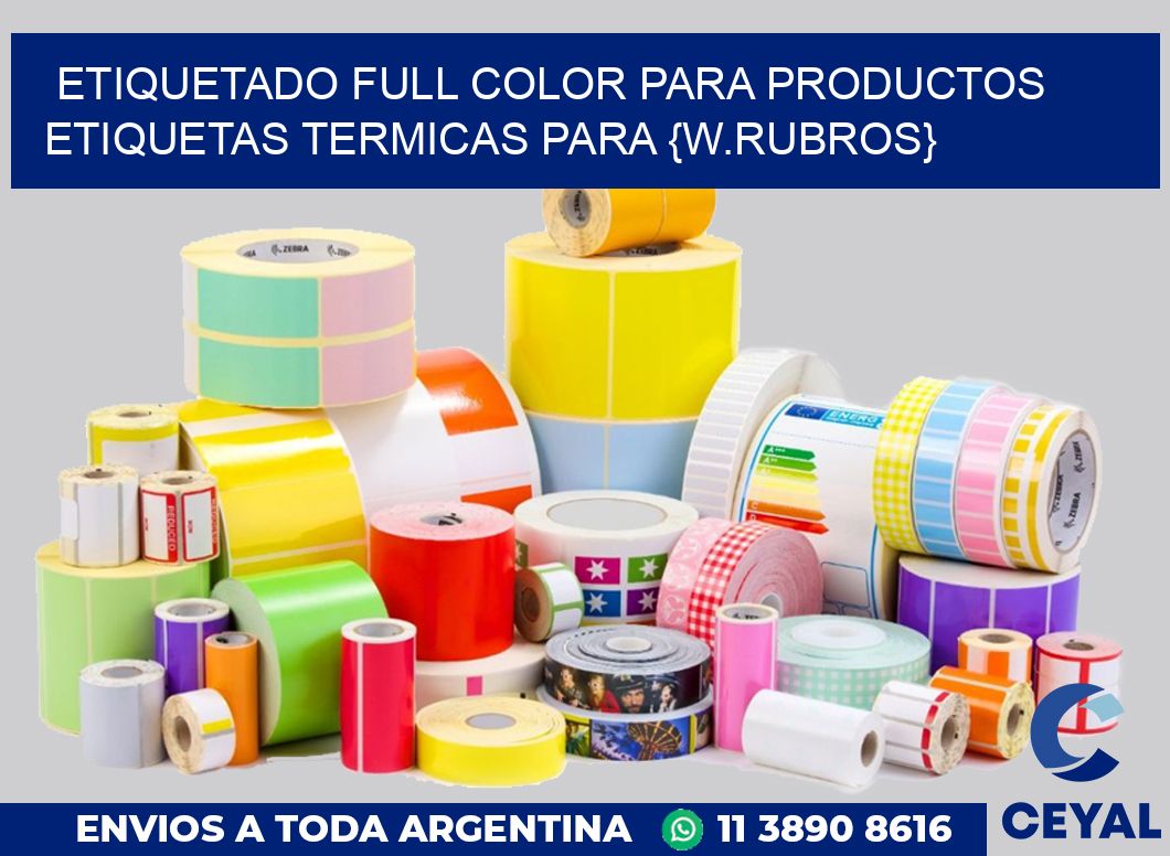 ETIQUETADO FULL COLOR PARA PRODUCTOS Etiquetas termicas para {w.rubros}