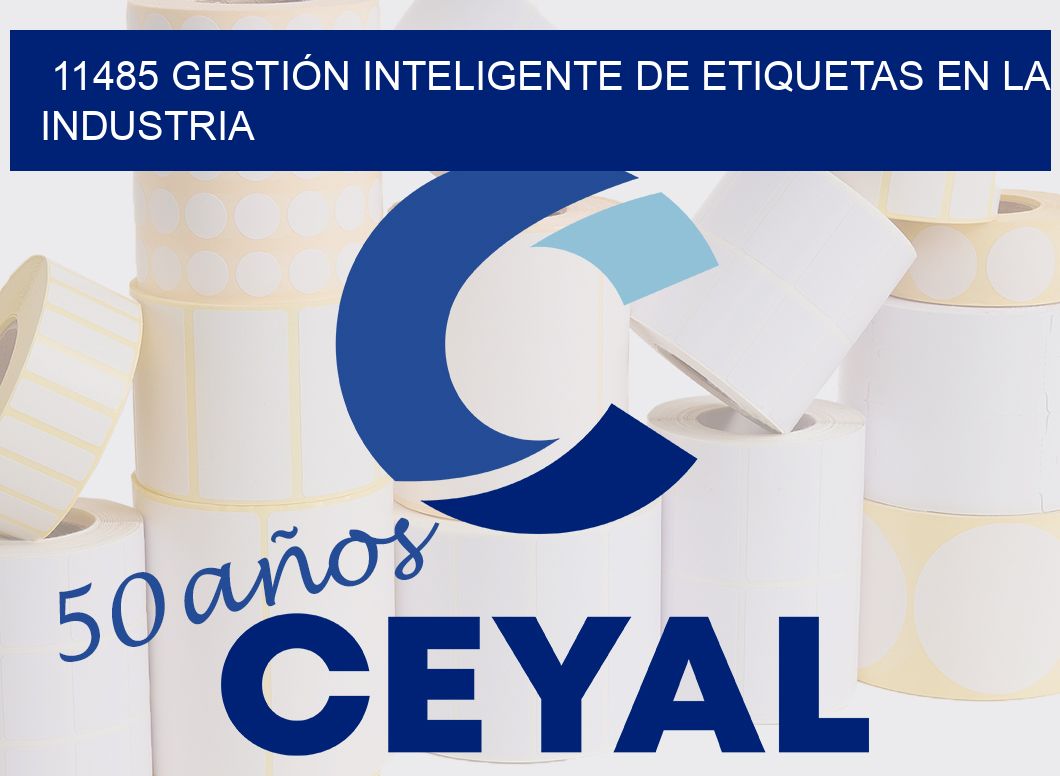 11485 GESTIÓN INTELIGENTE DE ETIQUETAS EN LA INDUSTRIA