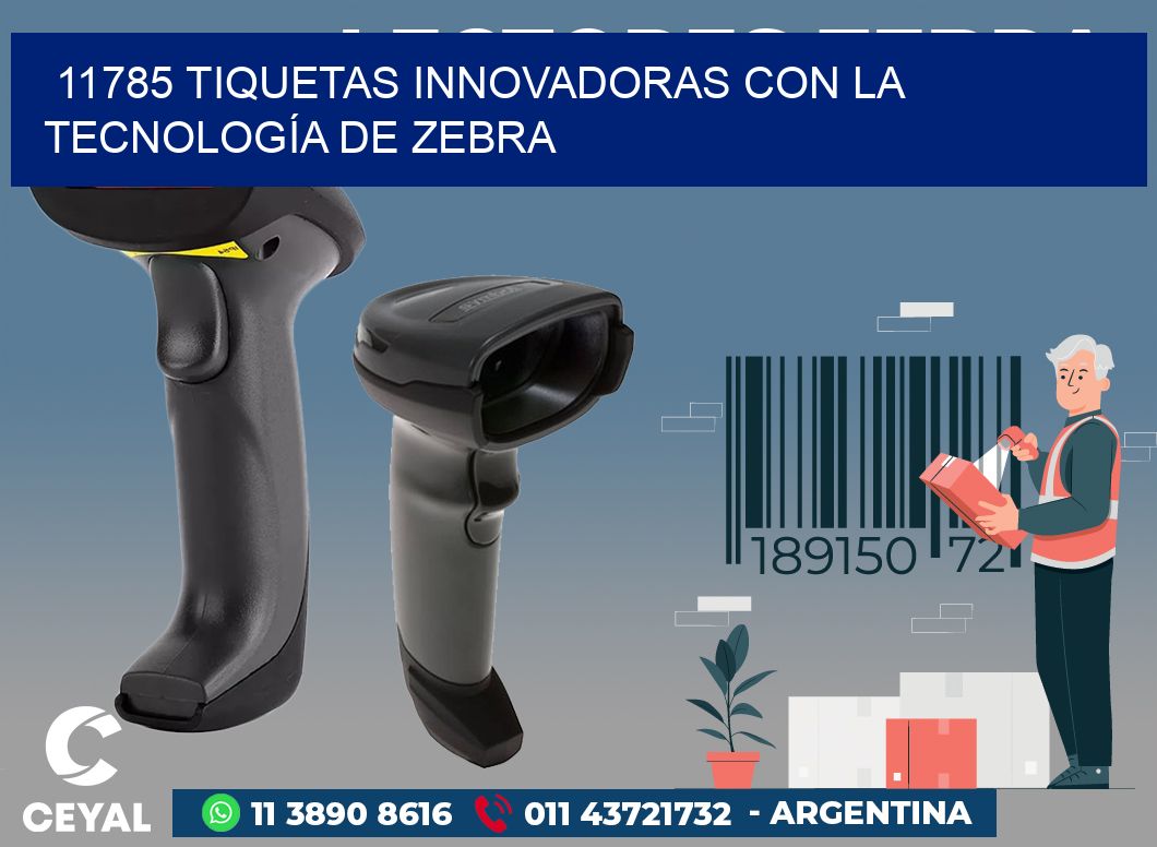 11785 TIQUETAS INNOVADORAS CON LA TECNOLOGÍA DE ZEBRA