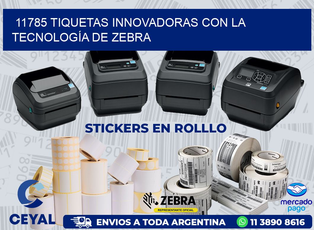 11785 TIQUETAS INNOVADORAS CON LA TECNOLOGÍA DE ZEBRA
