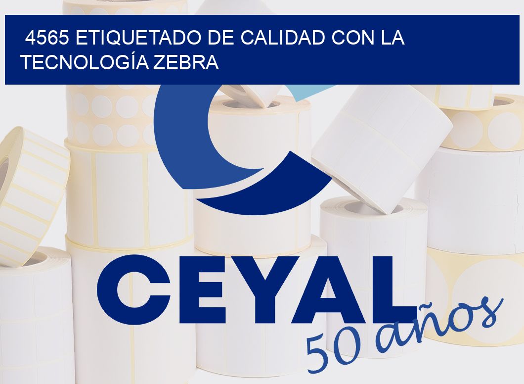 4565 ETIQUETADO DE CALIDAD CON LA TECNOLOGÍA ZEBRA