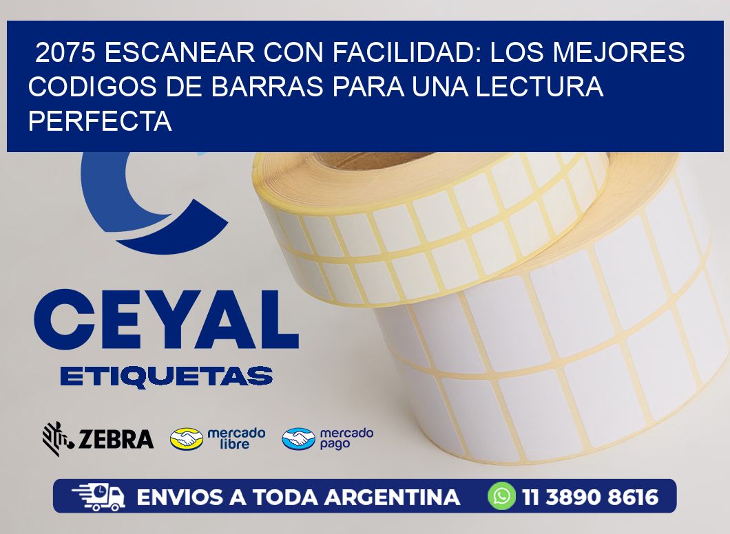 2075 ESCANEAR CON FACILIDAD: LOS MEJORES CODIGOS DE BARRAS PARA UNA LECTURA PERFECTA