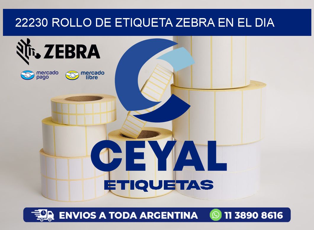 22230 ROLLO DE ETIQUETA ZEBRA EN EL DIA