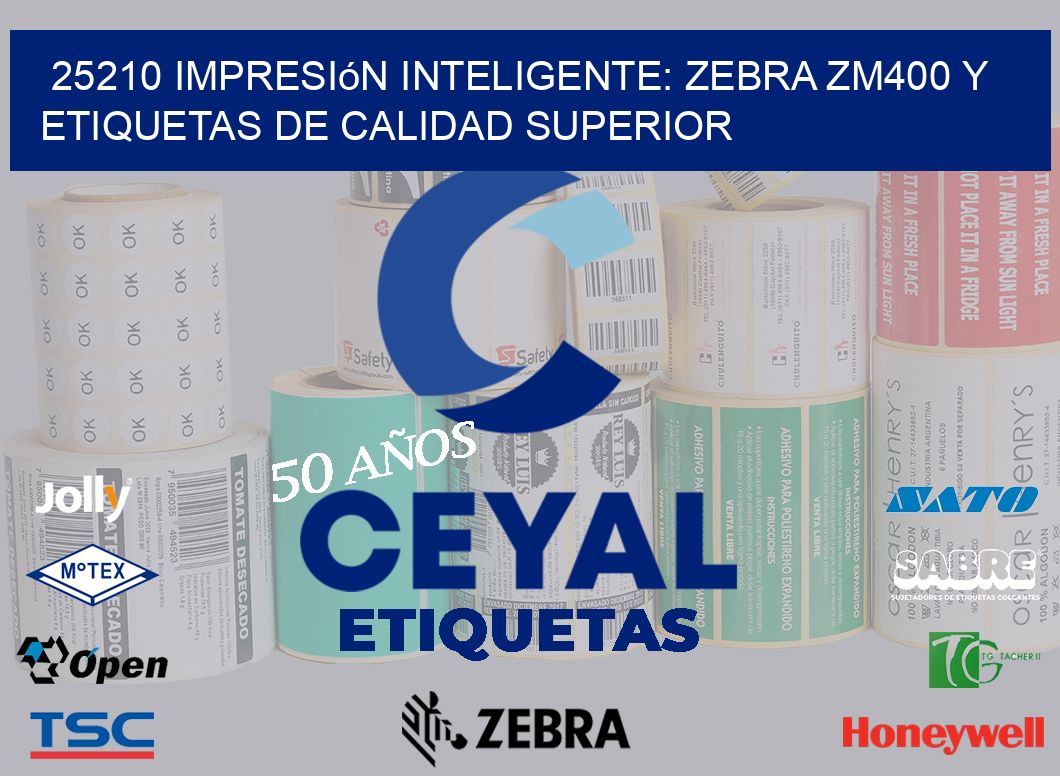 25210 Impresión Inteligente: Zebra ZM400 y Etiquetas de Calidad Superior