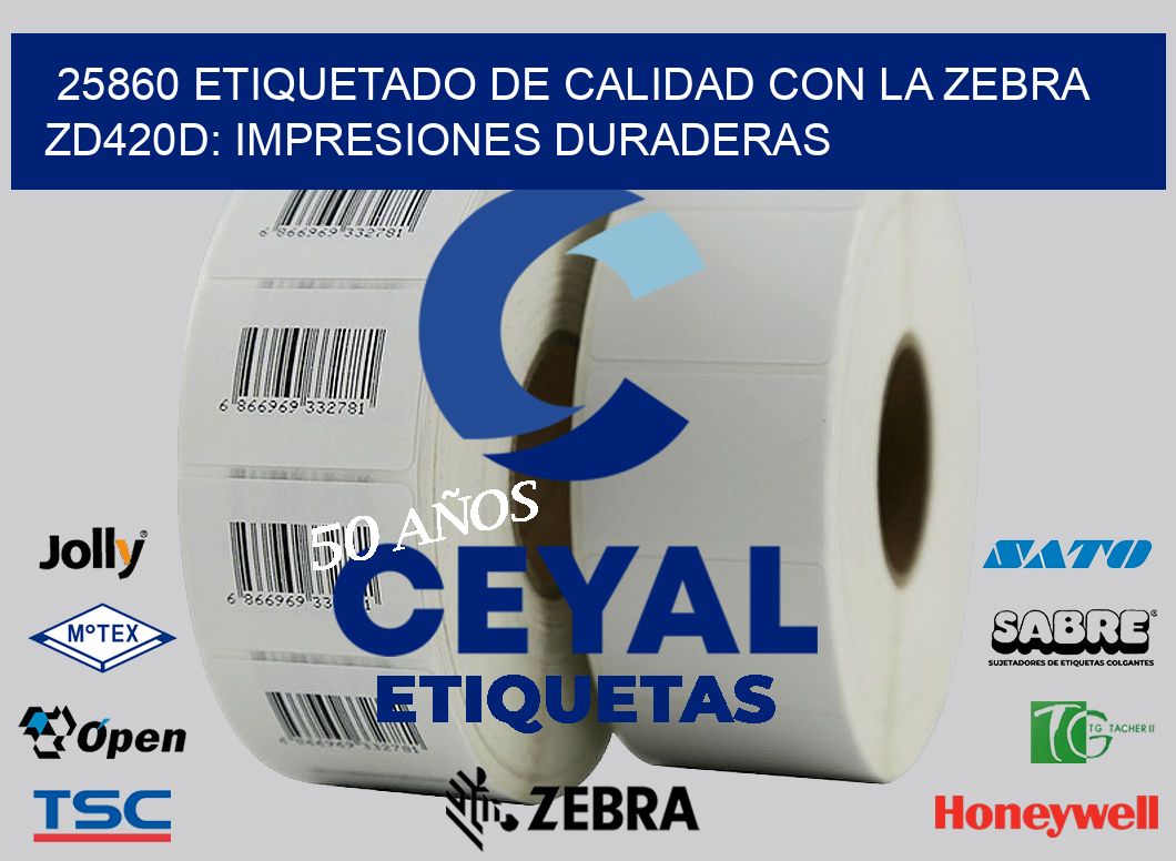 25860 Etiquetado de Calidad con la Zebra ZD420D: Impresiones Duraderas