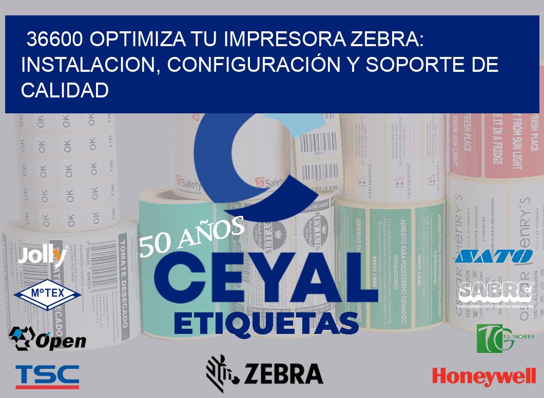 36600 OPTIMIZA TU IMPRESORA ZEBRA: INSTALACION, CONFIGURACIÓN Y SOPORTE DE CALIDAD