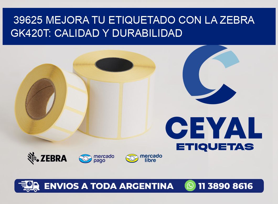 39625 Mejora tu Etiquetado con la Zebra GK420T: Calidad y Durabilidad