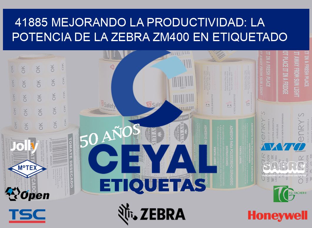 41885 Mejorando la Productividad: La Potencia de la Zebra ZM400 en Etiquetado