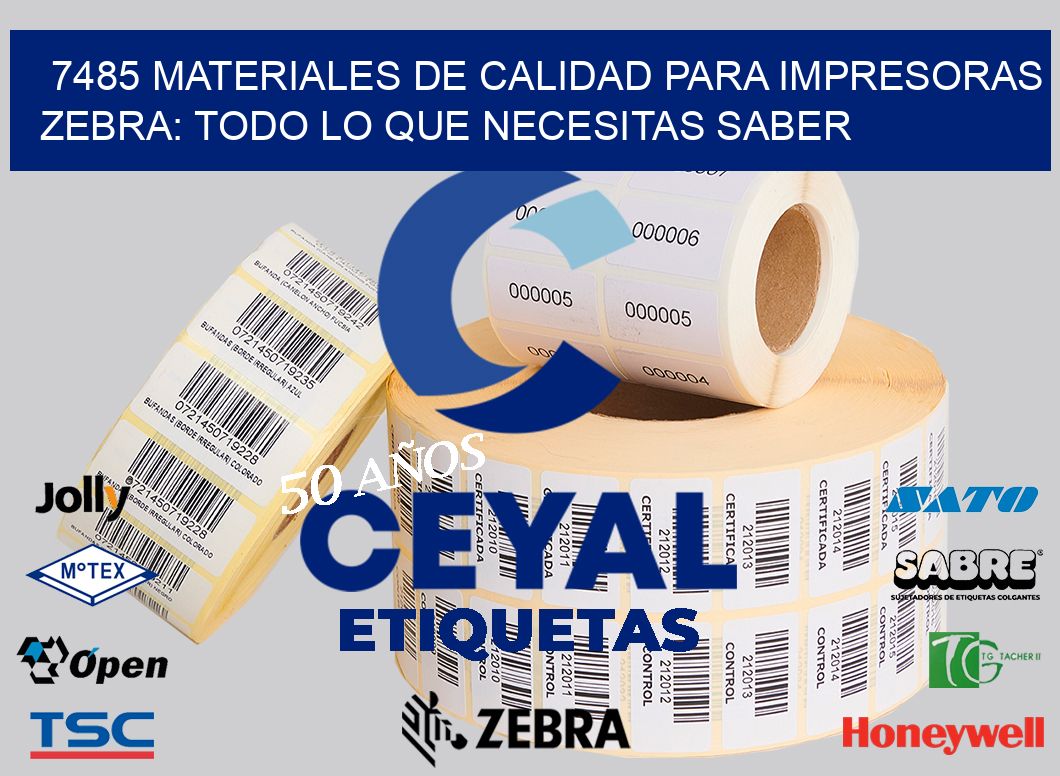 7485 MATERIALES DE CALIDAD PARA IMPRESORAS ZEBRA: TODO LO QUE NECESITAS SABER