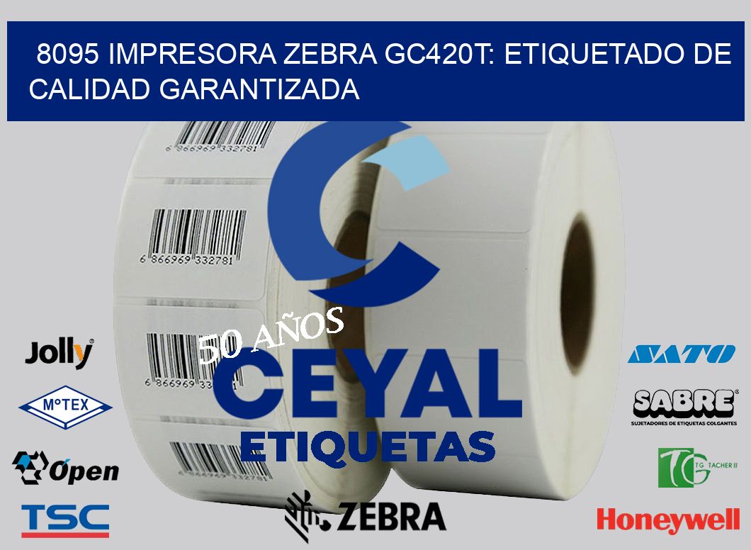 8095 Impresora Zebra GC420T: Etiquetado de Calidad Garantizada