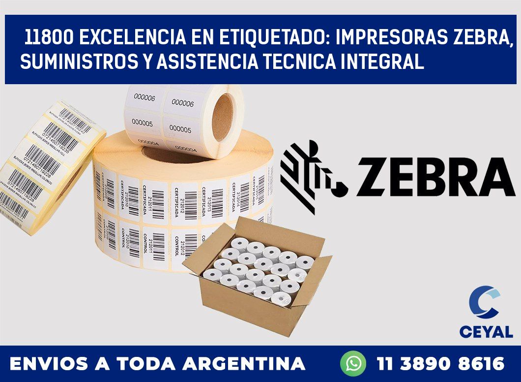 11800 EXCELENCIA EN ETIQUETADO: IMPRESORAS ZEBRA, SUMINISTROS Y ASISTENCIA TECNICA INTEGRAL