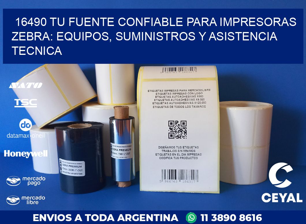 16490 TU FUENTE CONFIABLE PARA IMPRESORAS ZEBRA: EQUIPOS, SUMINISTROS Y ASISTENCIA TECNICA