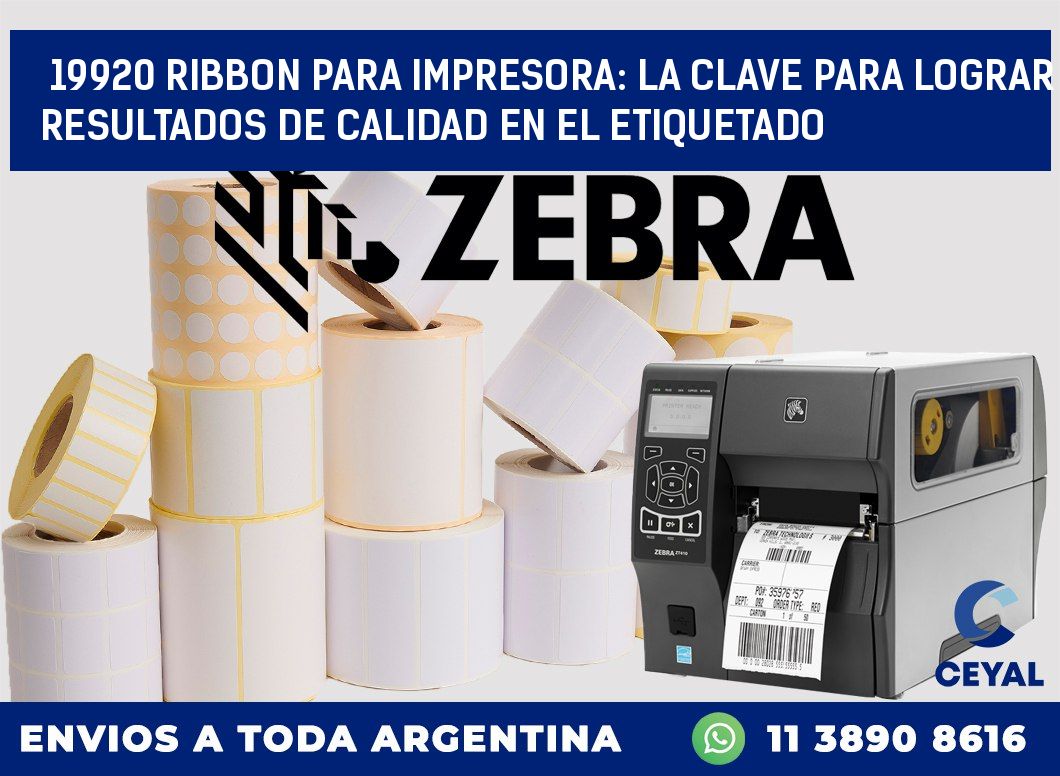 19920 RIBBON PARA IMPRESORA: LA CLAVE PARA LOGRAR RESULTADOS DE CALIDAD EN EL ETIQUETADO