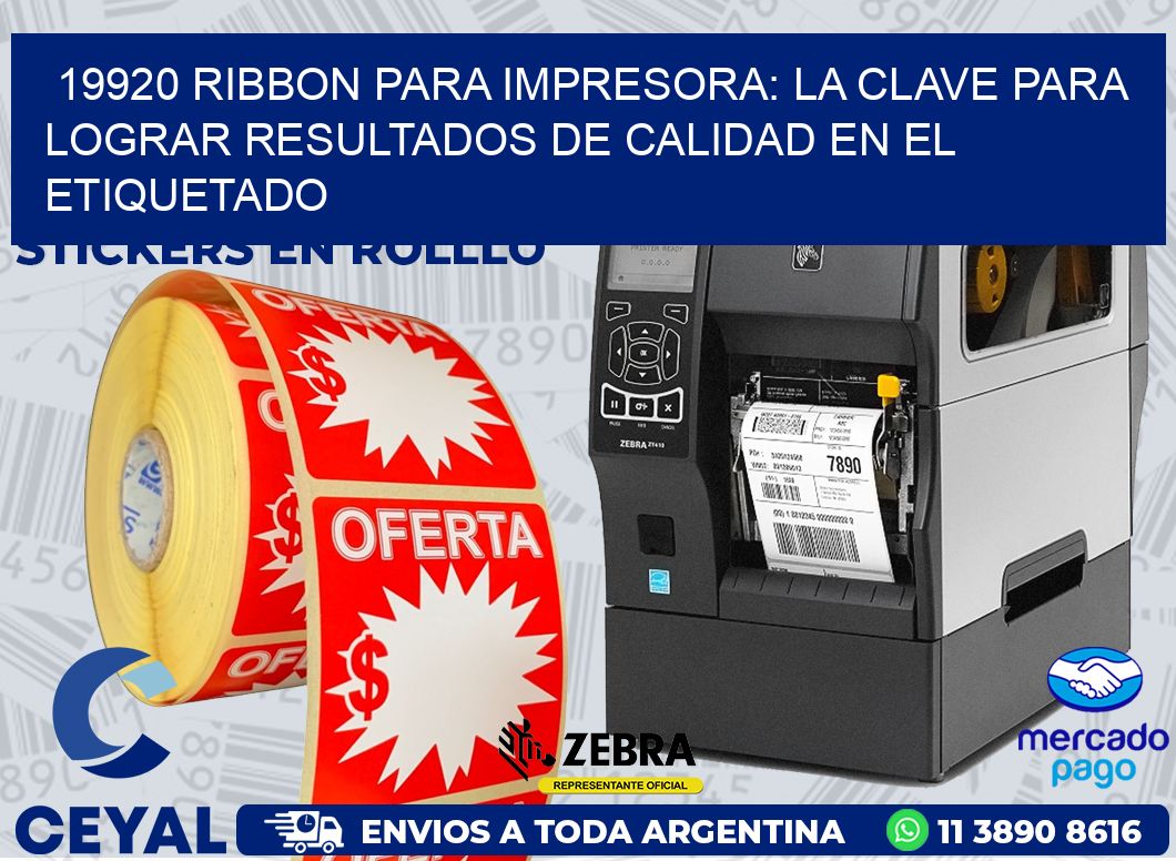 19920 RIBBON PARA IMPRESORA: LA CLAVE PARA LOGRAR RESULTADOS DE CALIDAD EN EL ETIQUETADO