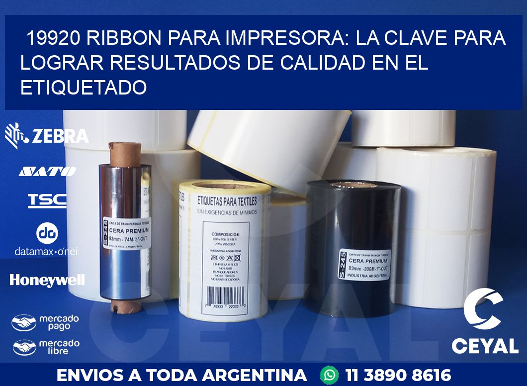 19920 RIBBON PARA IMPRESORA: LA CLAVE PARA LOGRAR RESULTADOS DE CALIDAD EN EL ETIQUETADO