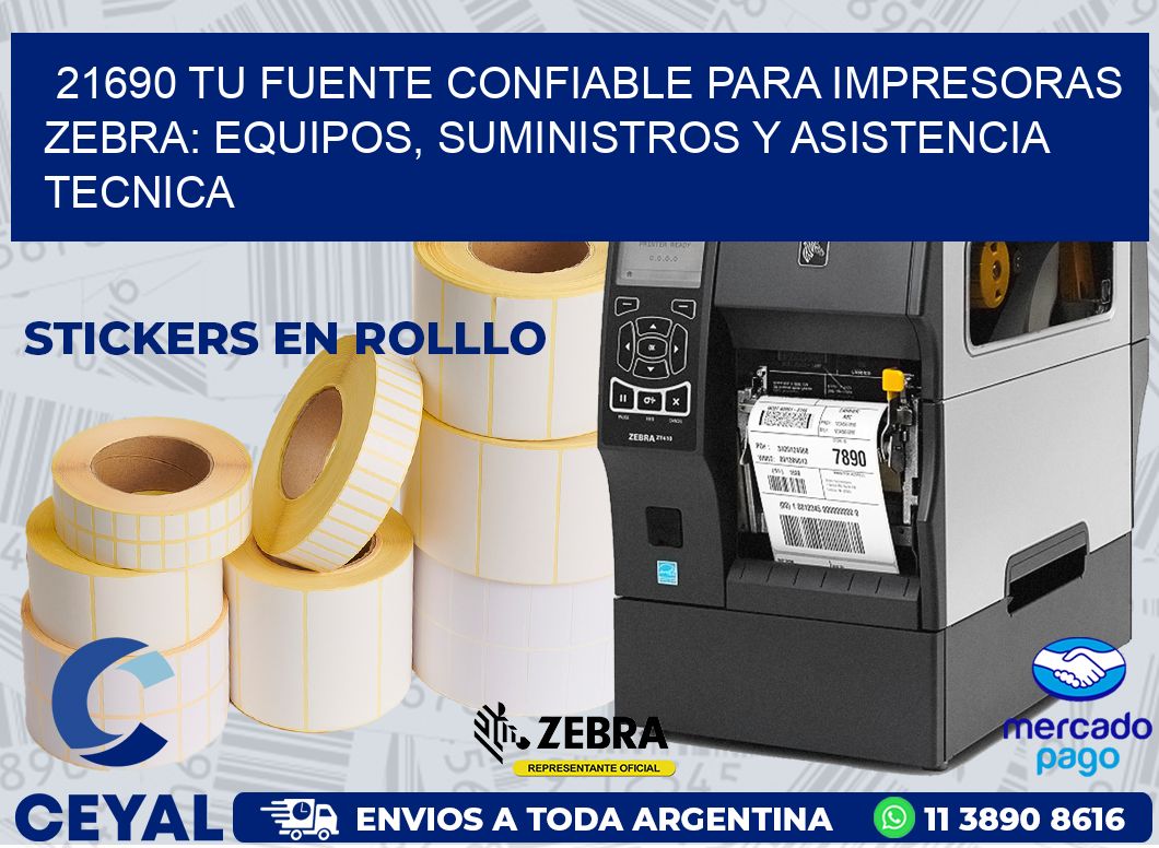 21690 TU FUENTE CONFIABLE PARA IMPRESORAS ZEBRA: EQUIPOS, SUMINISTROS Y ASISTENCIA TECNICA