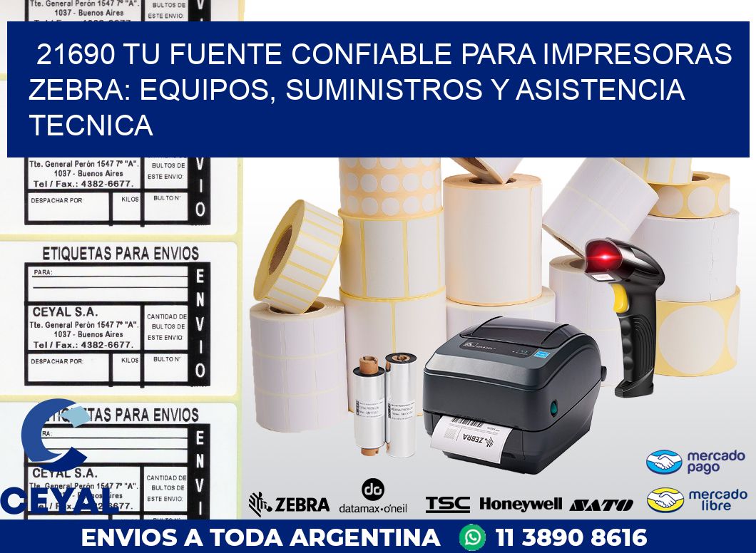 21690 TU FUENTE CONFIABLE PARA IMPRESORAS ZEBRA: EQUIPOS, SUMINISTROS Y ASISTENCIA TECNICA