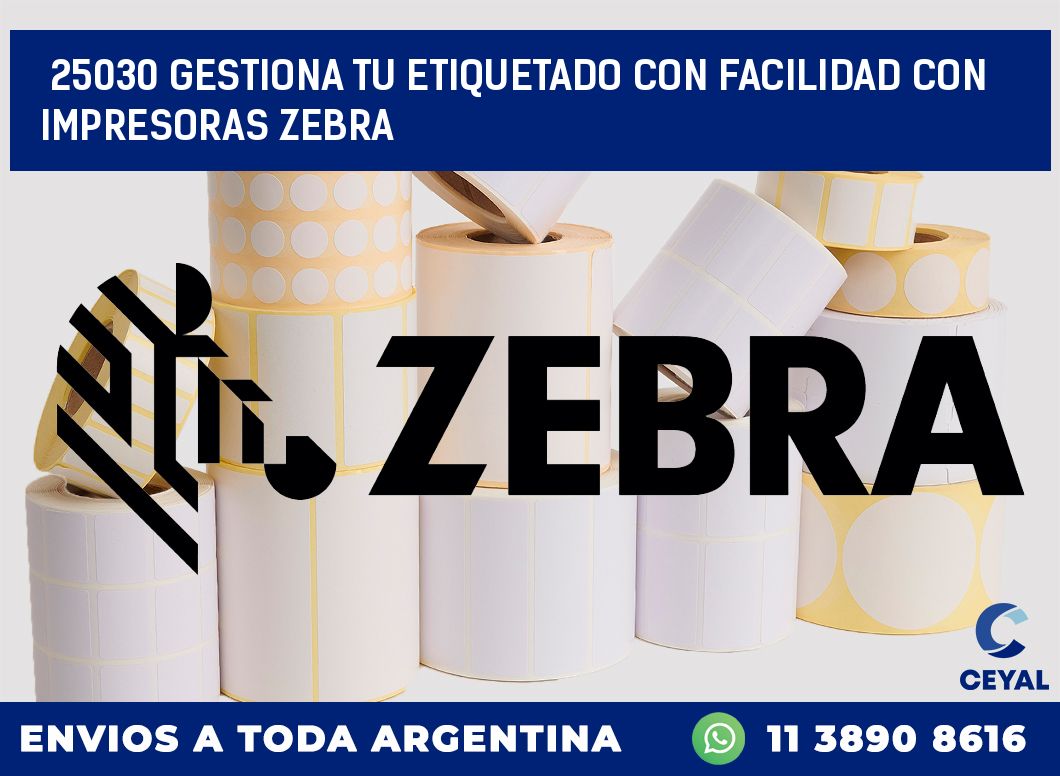 25030 GESTIONA TU ETIQUETADO CON FACILIDAD CON IMPRESORAS ZEBRA