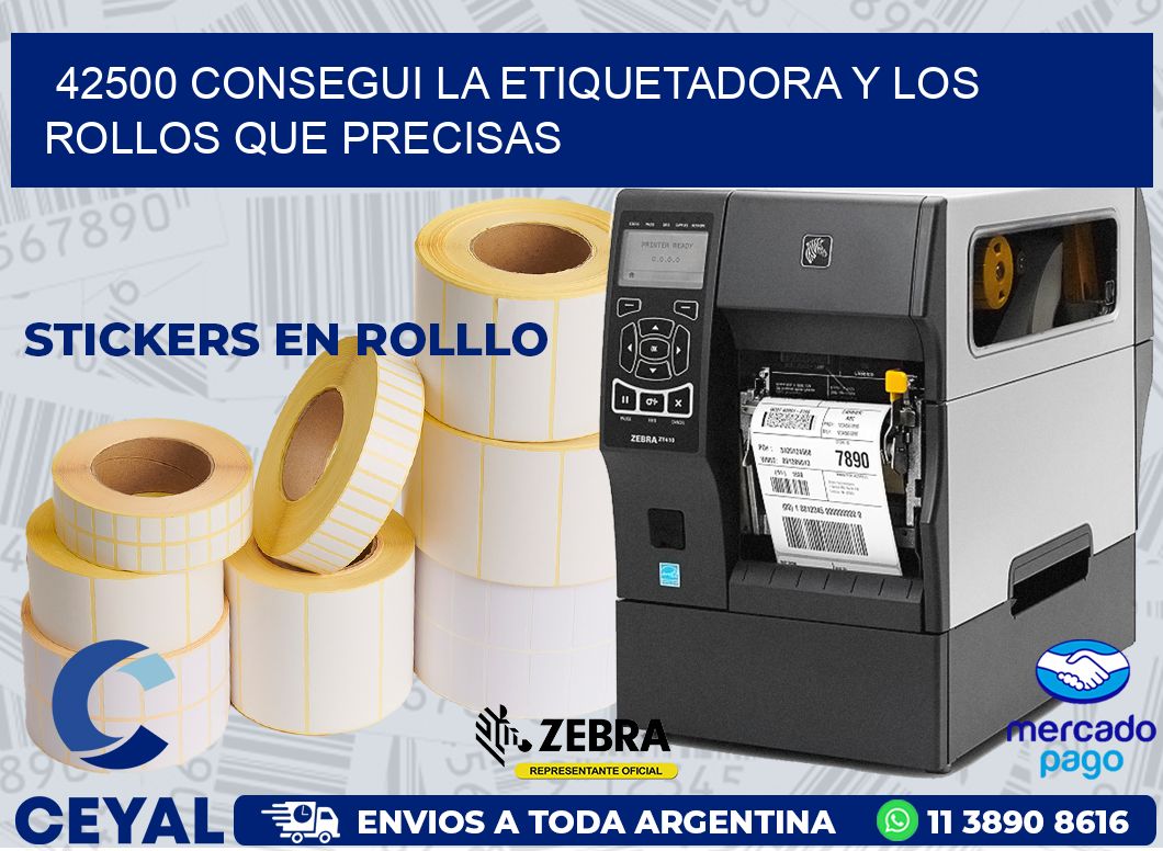 42500 CONSEGUI LA ETIQUETADORA Y LOS ROLLOS QUE PRECISAS