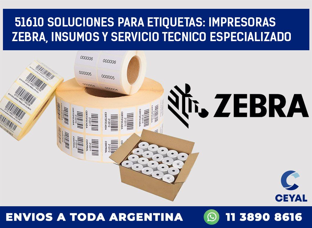 51610 SOLUCIONES PARA ETIQUETAS: IMPRESORAS ZEBRA, INSUMOS Y SERVICIO TECNICO ESPECIALIZADO