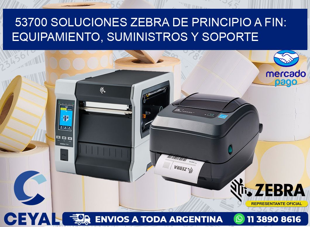53700 SOLUCIONES ZEBRA DE PRINCIPIO A FIN: EQUIPAMIENTO, SUMINISTROS Y SOPORTE