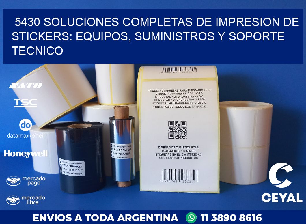 5430 SOLUCIONES COMPLETAS DE IMPRESION DE STICKERS: EQUIPOS, SUMINISTROS Y SOPORTE TECNICO