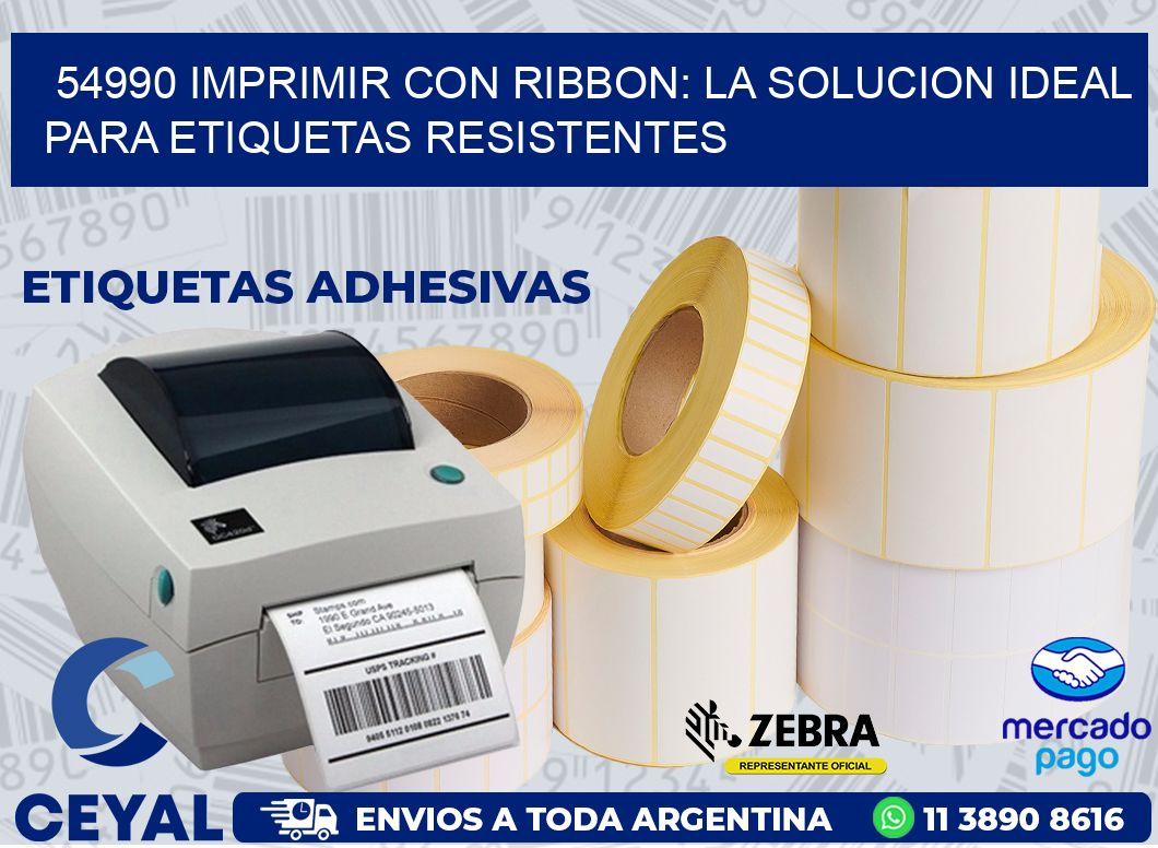 54990 IMPRIMIR CON RIBBON: LA SOLUCION IDEAL PARA ETIQUETAS RESISTENTES