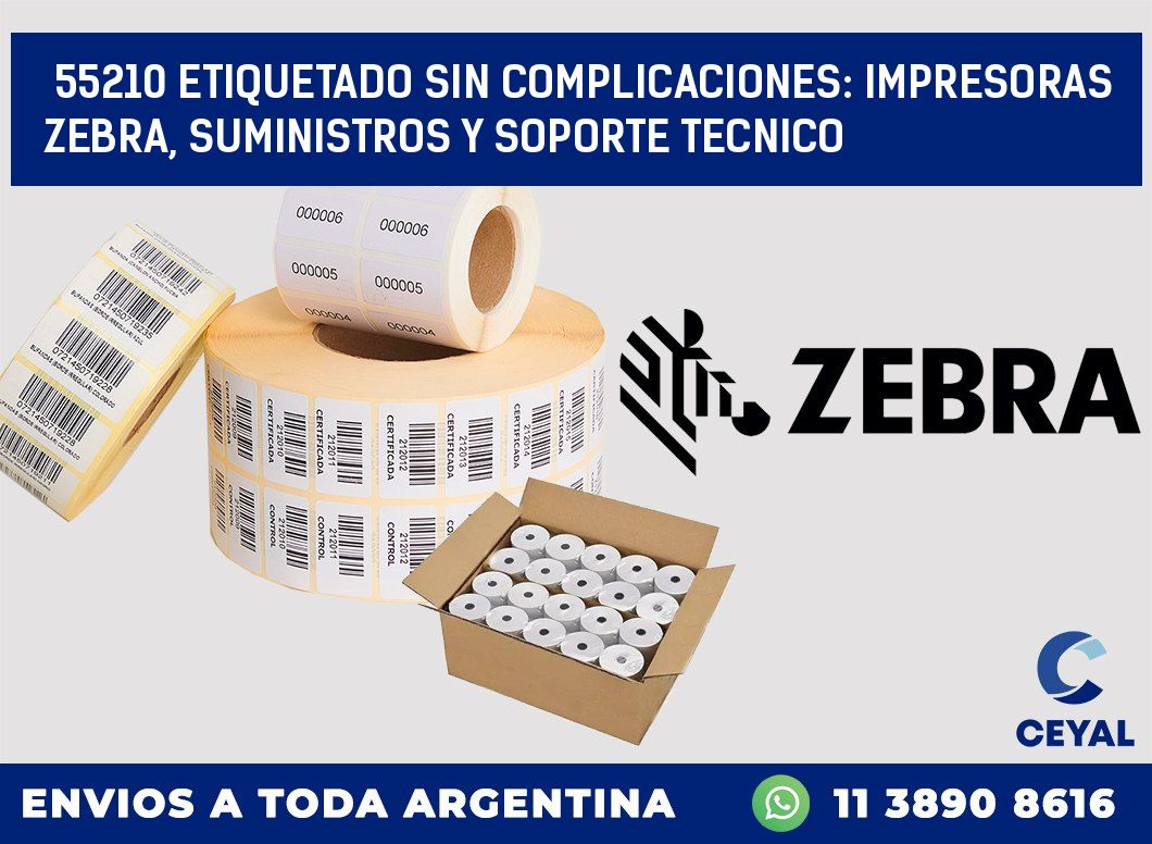 55210 ETIQUETADO SIN COMPLICACIONES: IMPRESORAS ZEBRA, SUMINISTROS Y SOPORTE TECNICO