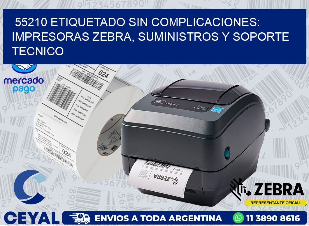 55210 ETIQUETADO SIN COMPLICACIONES: IMPRESORAS ZEBRA, SUMINISTROS Y SOPORTE TECNICO