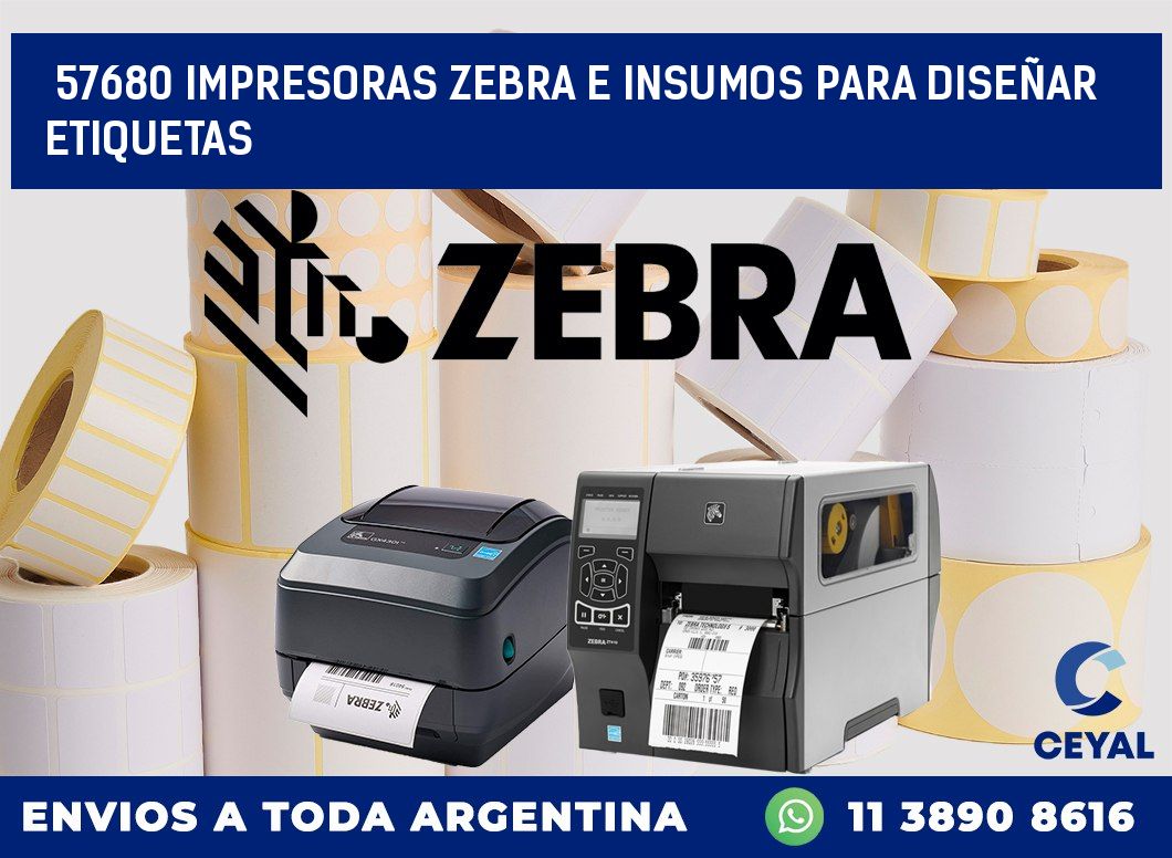 57680 IMPRESORAS ZEBRA E INSUMOS PARA DISEÑAR ETIQUETAS