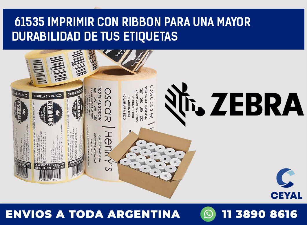 61535 IMPRIMIR CON RIBBON PARA UNA MAYOR DURABILIDAD DE TUS ETIQUETAS