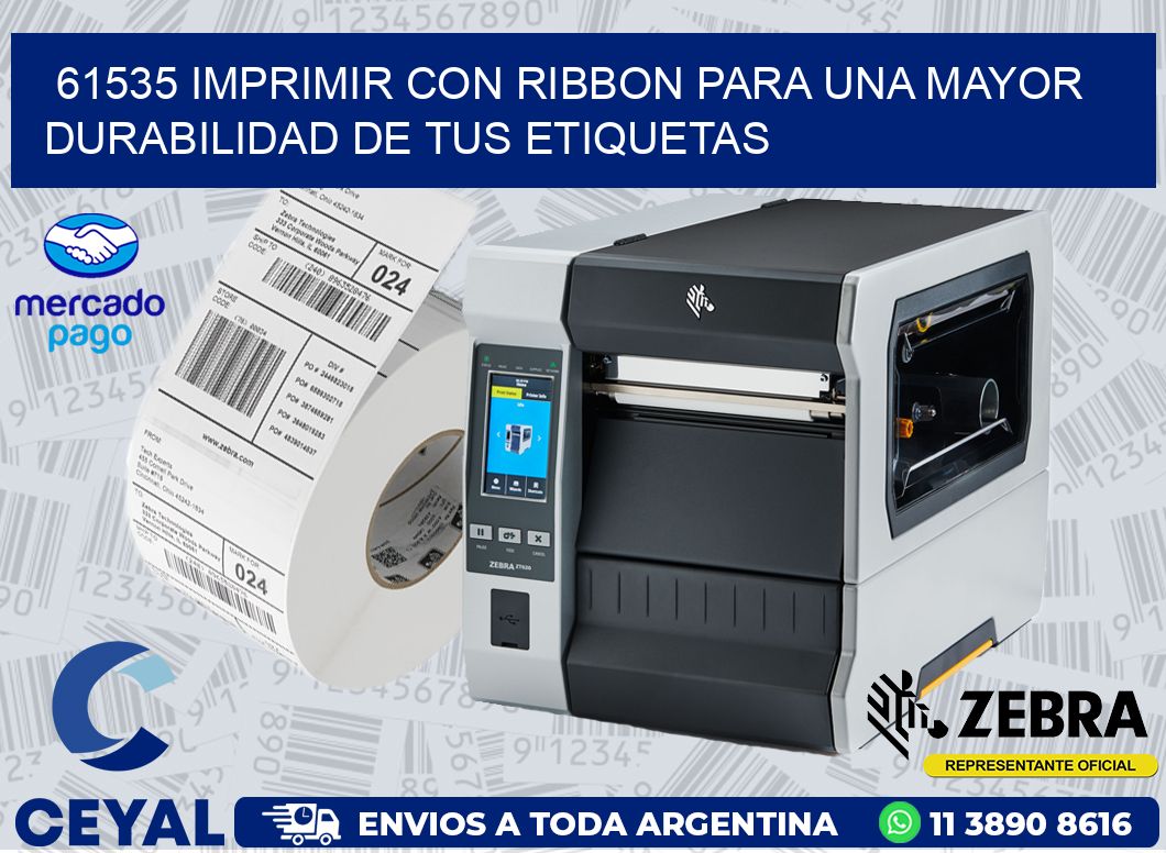 61535 IMPRIMIR CON RIBBON PARA UNA MAYOR DURABILIDAD DE TUS ETIQUETAS