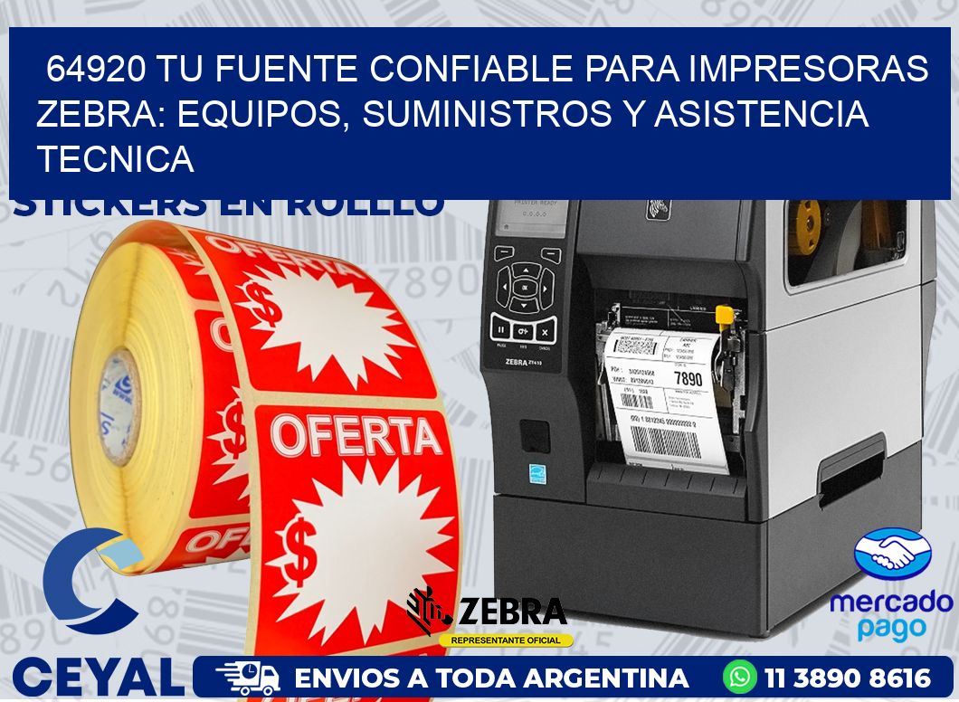 64920 TU FUENTE CONFIABLE PARA IMPRESORAS ZEBRA: EQUIPOS, SUMINISTROS Y ASISTENCIA TECNICA